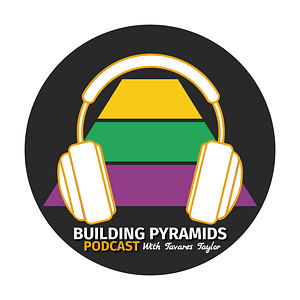 This the building pyramids podcast with Tavares Taylor logo