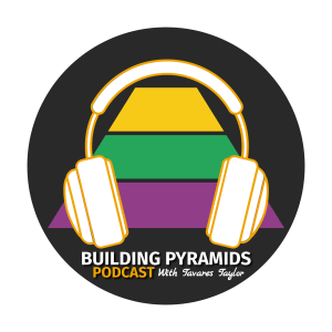 This the building pyramids podcast with Tavares Taylor logo